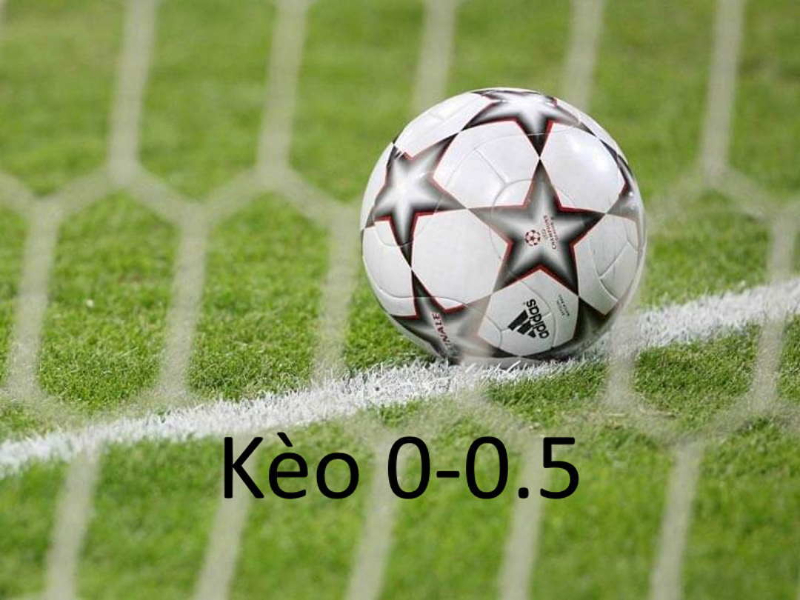 Kèo chấp 0-0.5 là gì?
